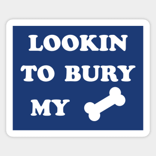 LOOKIN TO BURY MY BONE Sticker